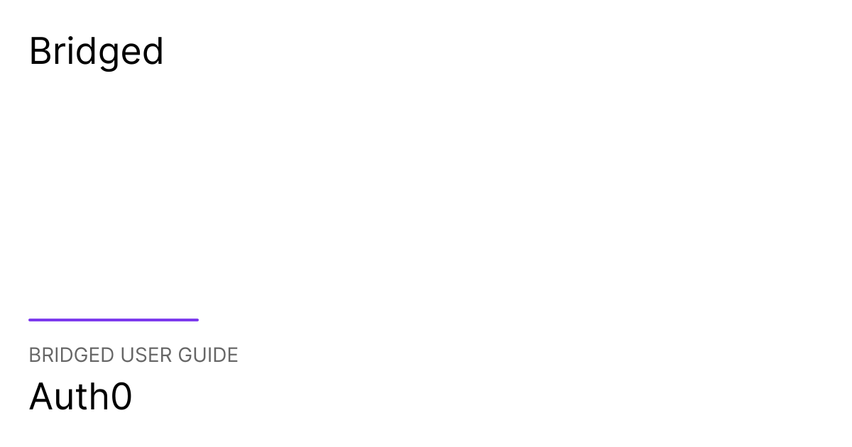 Auth0 | Bridged User Guide